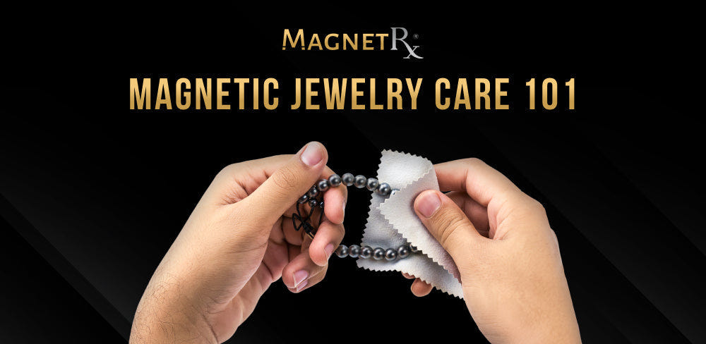 Magnetic Jewelry Care 101 | Keep It Shining and Working Effectively