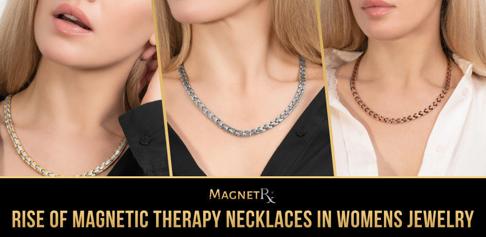 The Rise of Magnetic Therapy Necklaces in Women’s Jewelry